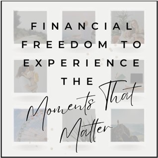 Financial Freedom to Experience the Moments That Matter