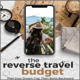 The Reverse Travel Budget: Plan Your Dream Trip, Then Build Backward