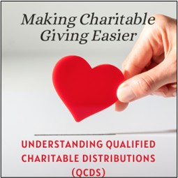 Making Charitable Giving Easier: Understanding Qualified Charitable Distributions (QCDs)