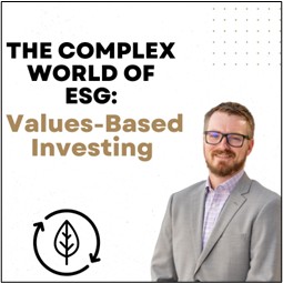 The Complex World of ESG: Why Values-Based Investing Isn’t One-Size-Fits-All