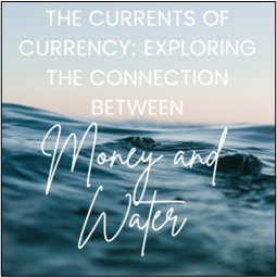 The Currents of Currency: Exploring the Connection Between Money and Water
