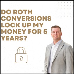 Do Roth Conversions Lock Up My Money for 5 Years?