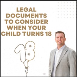 The Legal Documents Every Parent Should Consider When Their Child Turns 18