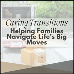 Caring Transitions: Helping Families Navigate Life’s Big Moves