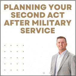Preparing for Your Second Act: Financial Planning Considerations for Service Members Approaching Retirement