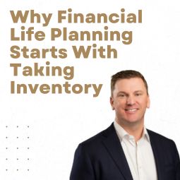 Why Financial Life Planning Starts With Taking Inventory